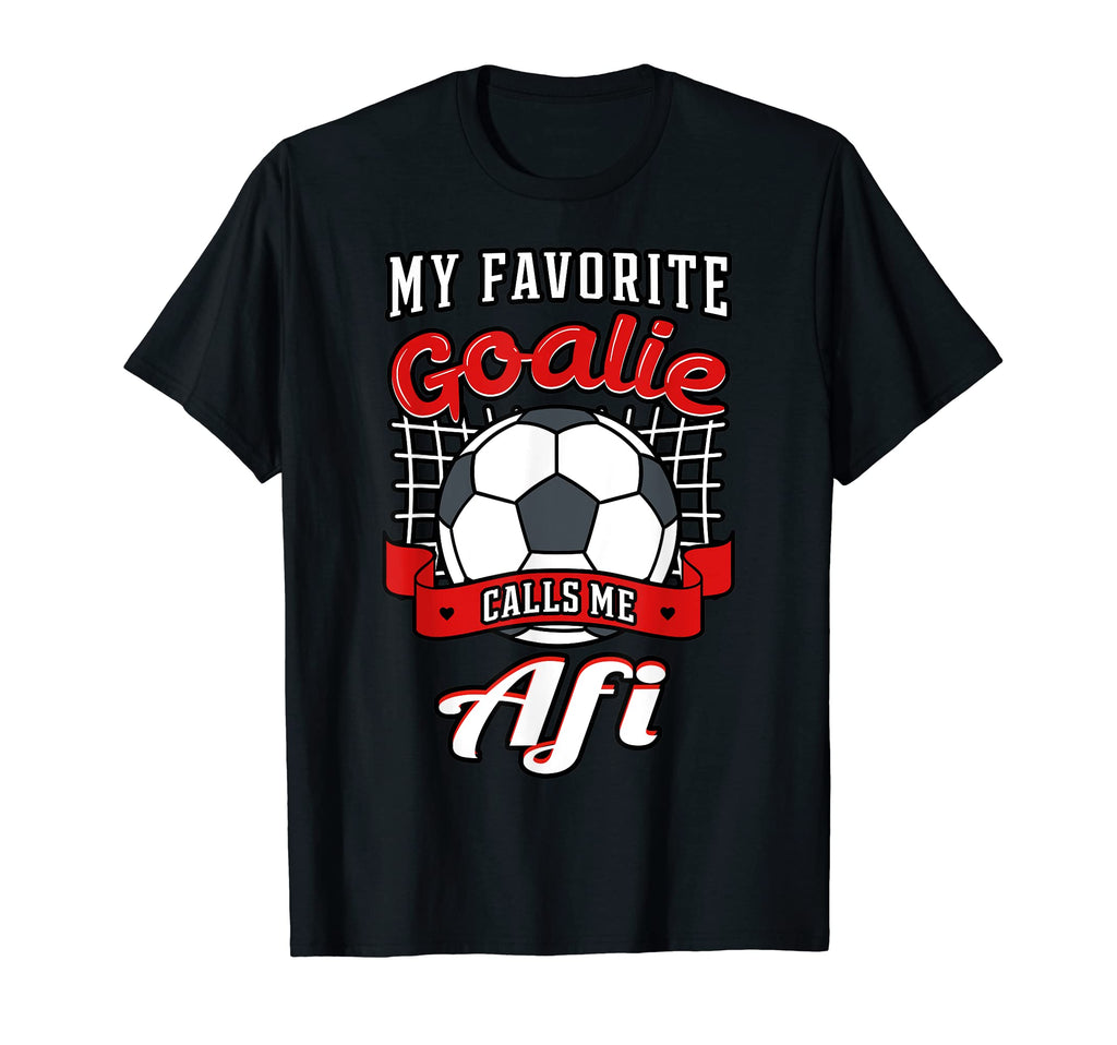 My Favorite Goalie Calls Me Afi Soccer T-Shirt - Streetwear Style Unisex - T-Shirt, Sweatshirt, Hoodie