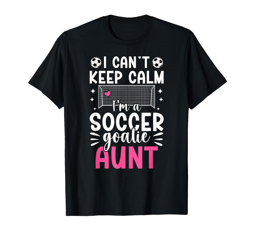 Im Soccer Goalie Aunt Soccer T-Shirt - Casual Everyday Wear for Adults - T-Shirt, Sweatshirt, Hoodie