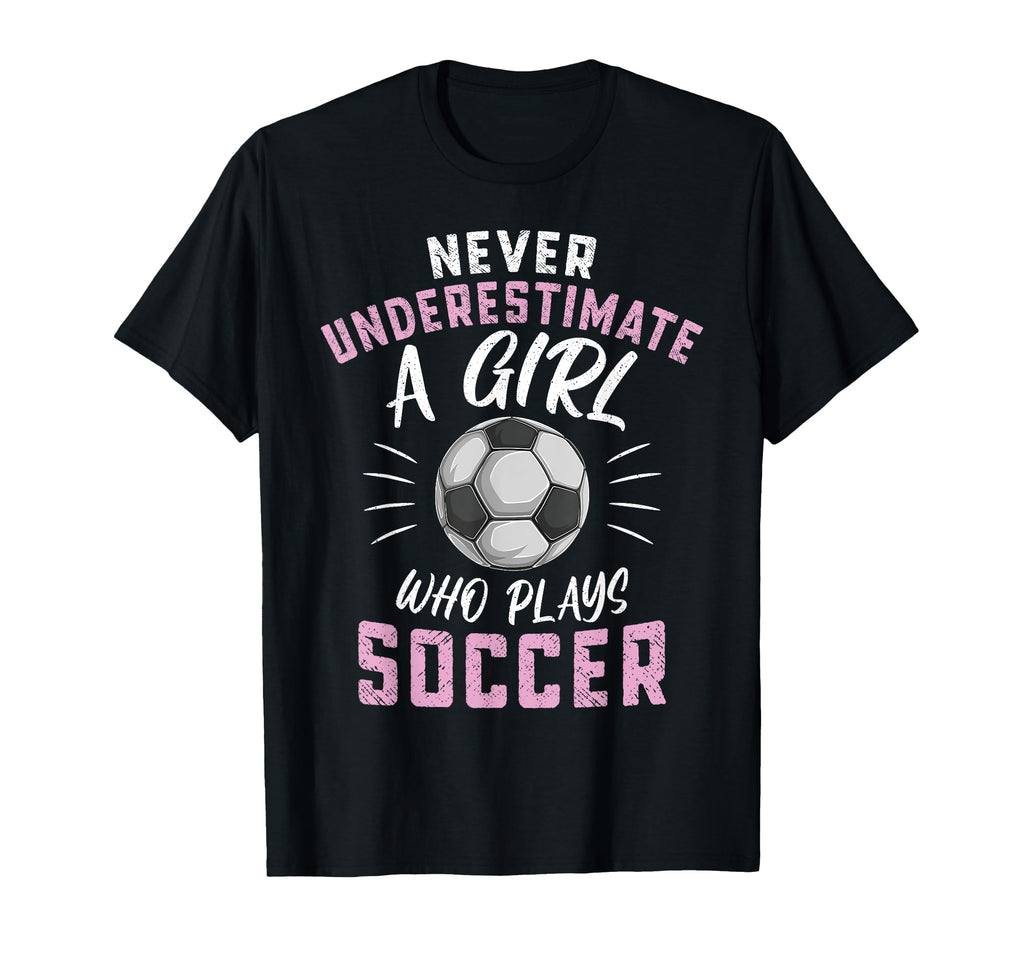Never Underestimate Who Plays Soccer T-Shirt - Streetwear Style for Adults - T-Shirt, Sweatshirt, Hoodie