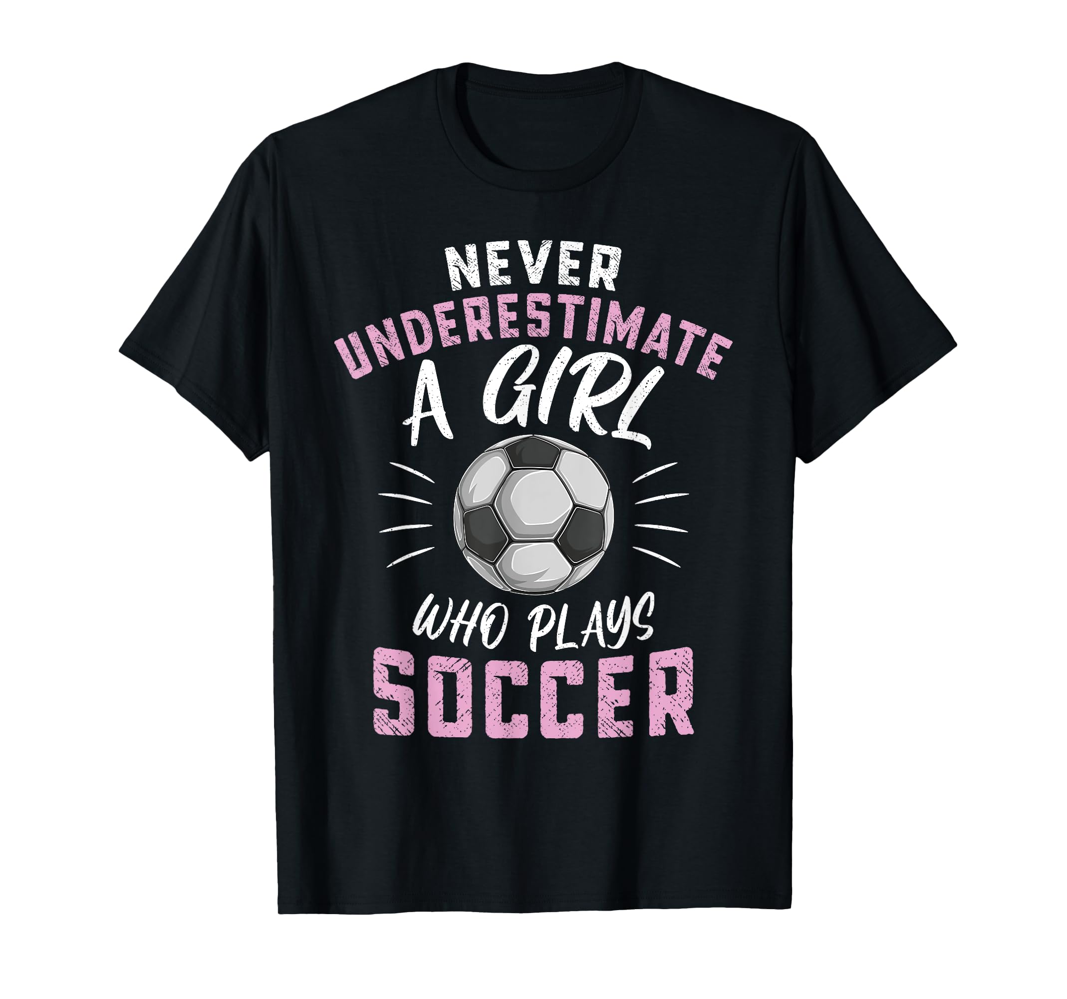 Never Underestimate Who Plays Soccer T-Shirt - Streetwear Style for Adults - T-Shirt, Sweatshirt, Hoodie