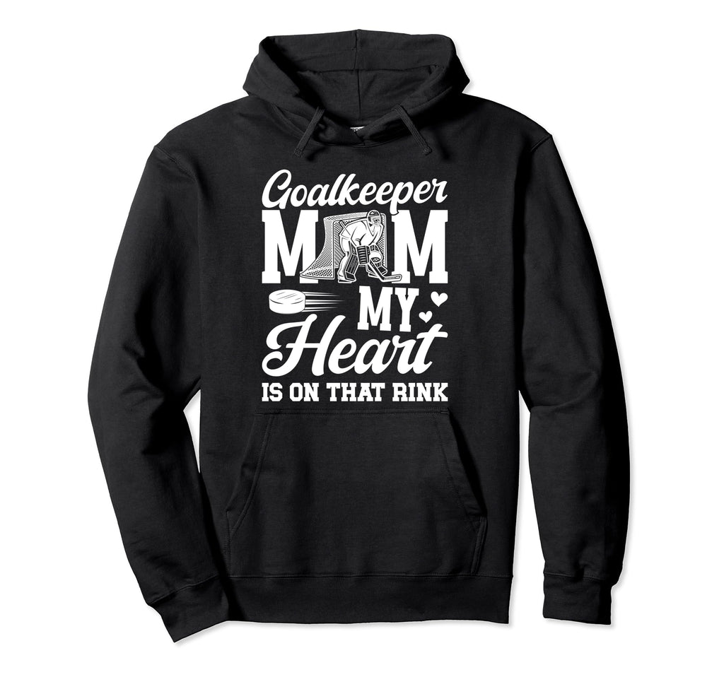 Proud Hockey Goalkeeper Mom Hockey Hoodie - Fun Novelty Design Men Women - T-Shirt, Sweatshirt, Hoodie
