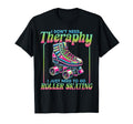 Roller Skating Skate 1970S I Dont Need T-Shirt - Unique Graphic Unisex - T-Shirt, Sweatshirt, Hoodie