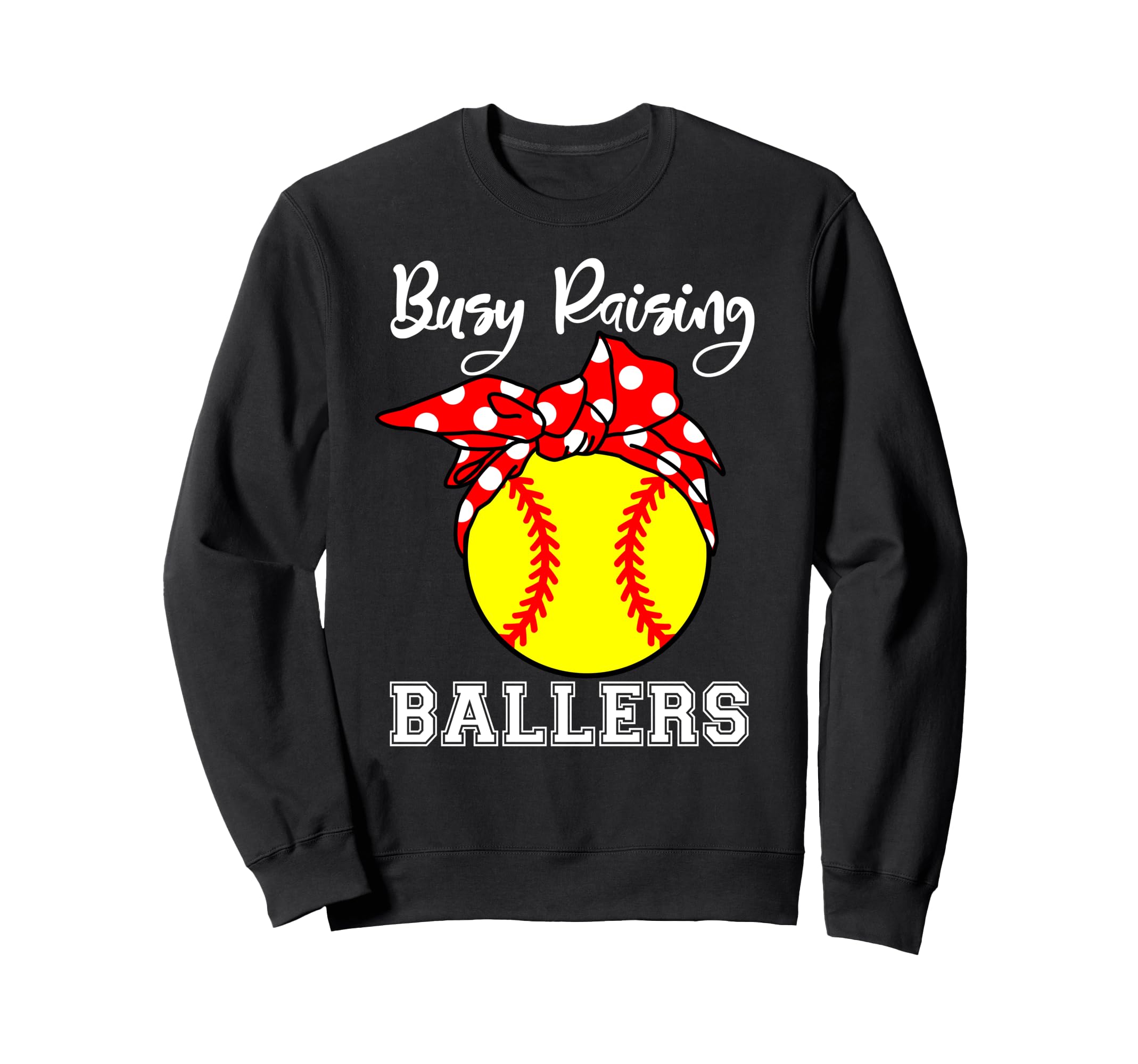 Busy Raising Ballers Mom Funny Sweatshirt - Fun Novelty Design Men Women - T-Shirt, Sweatshirt, Hoodie