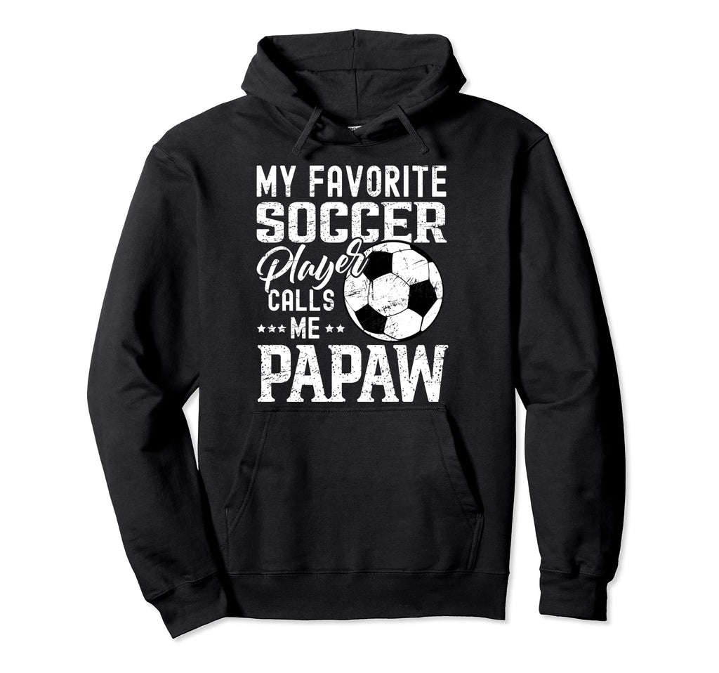 My Favorite Soccer Player Calls Me Papaw Hoodie - Unique Graphic Men Women - T-Shirt, Sweatshirt, Hoodie