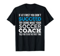 If First You Dont Succeed Funny Soccer T-Shirt - Novelty Apparel Men Women - T-Shirt, Sweatshirt, Hoodie