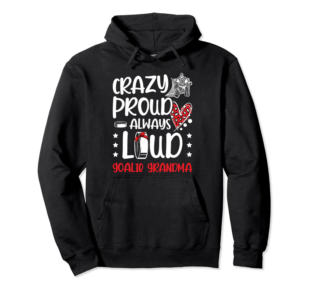 Crazy Proud Ice Hockey Goalie Grandma Hoodie - Unique Graphic for Adults - T-Shirt, Sweatshirt, Hoodie