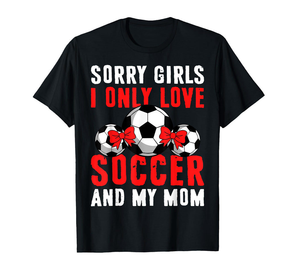 I Only Love Soccer And My Mom Valentines T-Shirt - Graphic Print Unisex - T-Shirt, Sweatshirt, Hoodie