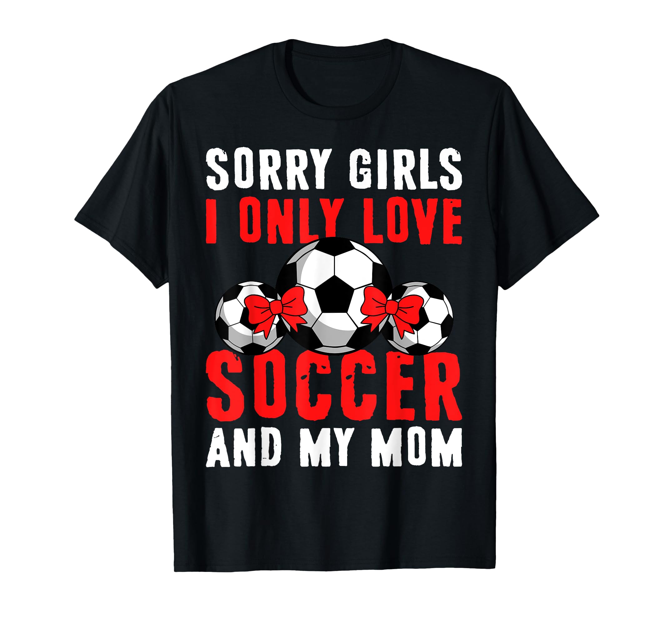 I Only Love Soccer And My Mom Valentines T-Shirt - Graphic Print Unisex - T-Shirt, Sweatshirt, Hoodie