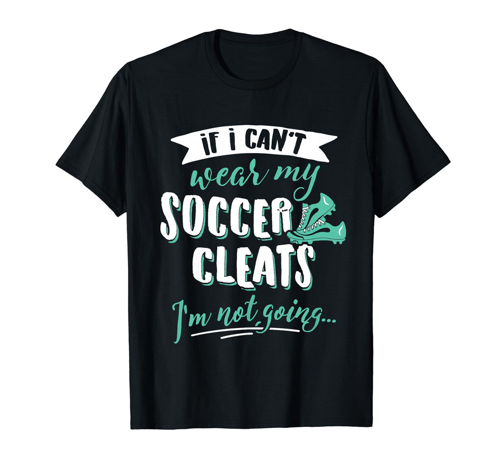 Soccer Gift Take My Soccer Cleats T-Shirt - Streetwear Style Men Women - T-Shirt, Sweatshirt, Hoodie