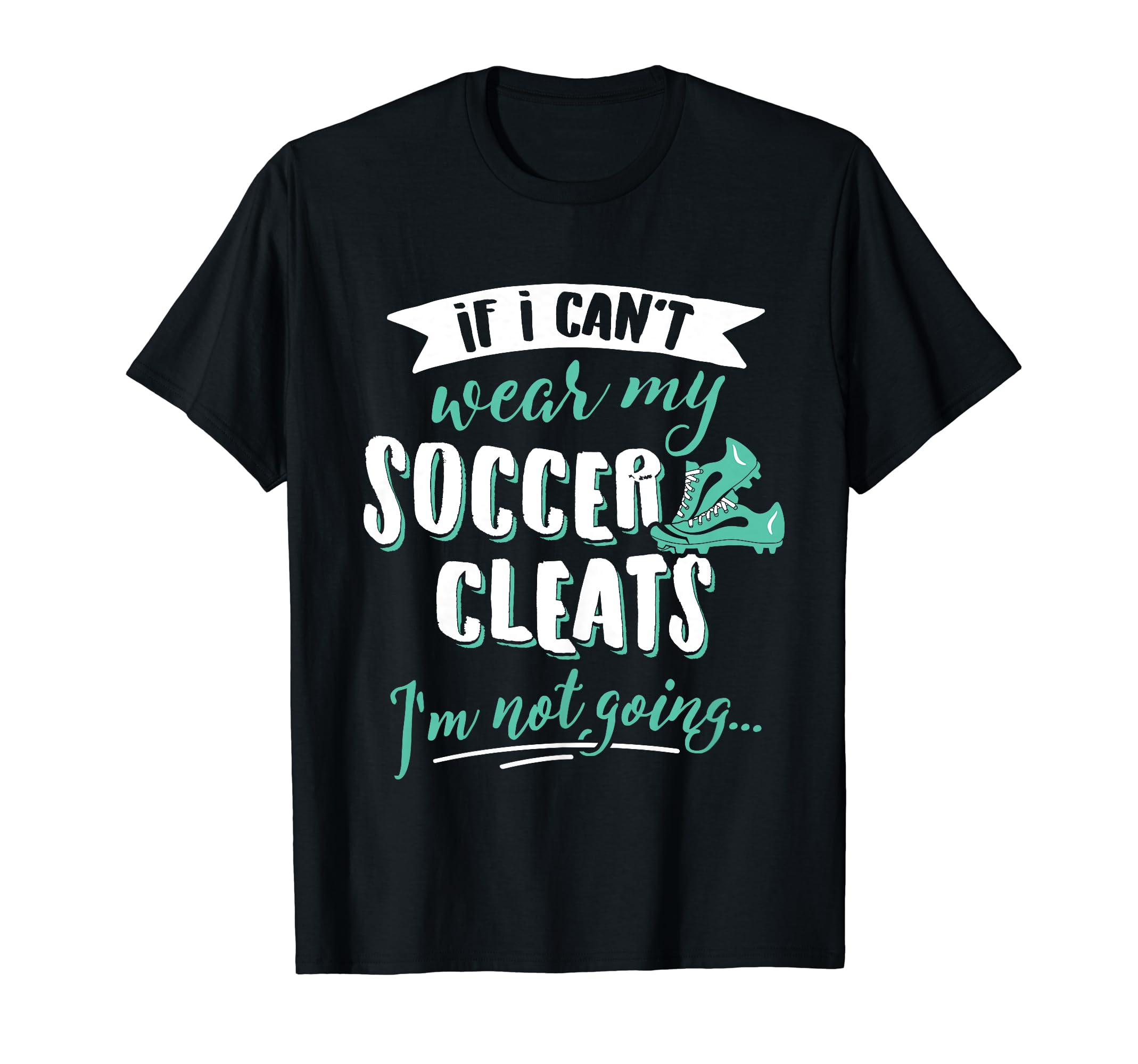 Soccer Gift Take My Soccer Cleats T-Shirt - Streetwear Style Men Women - T-Shirt, Sweatshirt, Hoodie
