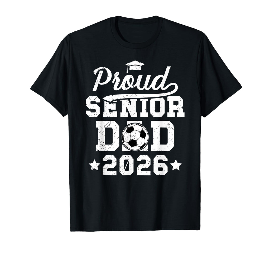 Proud Soccer Senior Dad 2026 Soccer T-Shirt - Novelty Apparel Unisex - T-Shirt, Sweatshirt, Hoodie