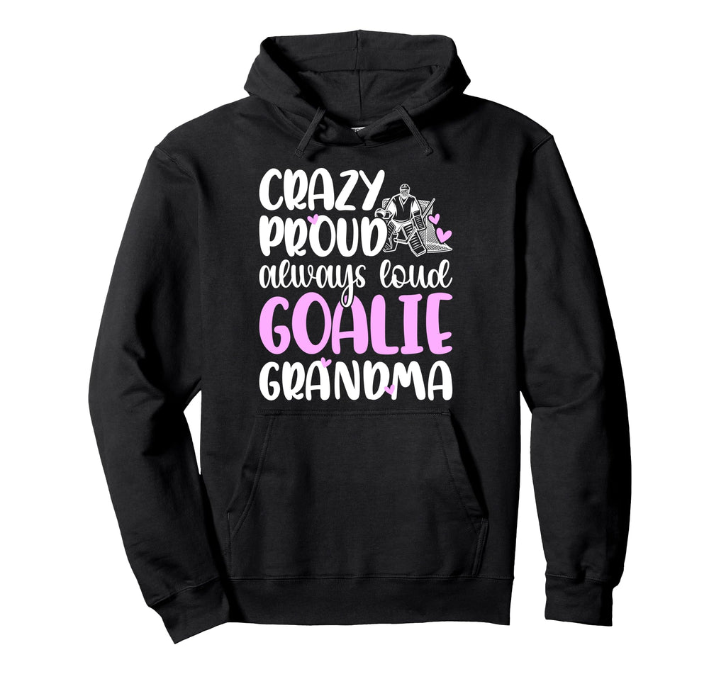 Crazy Proud Hockey Goalie Grandma Hoodie - Aesthetic Graphic for Adults - T-Shirt, Sweatshirt, Hoodie
