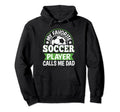 My Favorite Soccer Player Calls Me Dad Hoodie - Graphic Print Unisex - T-Shirt, Sweatshirt, Hoodie