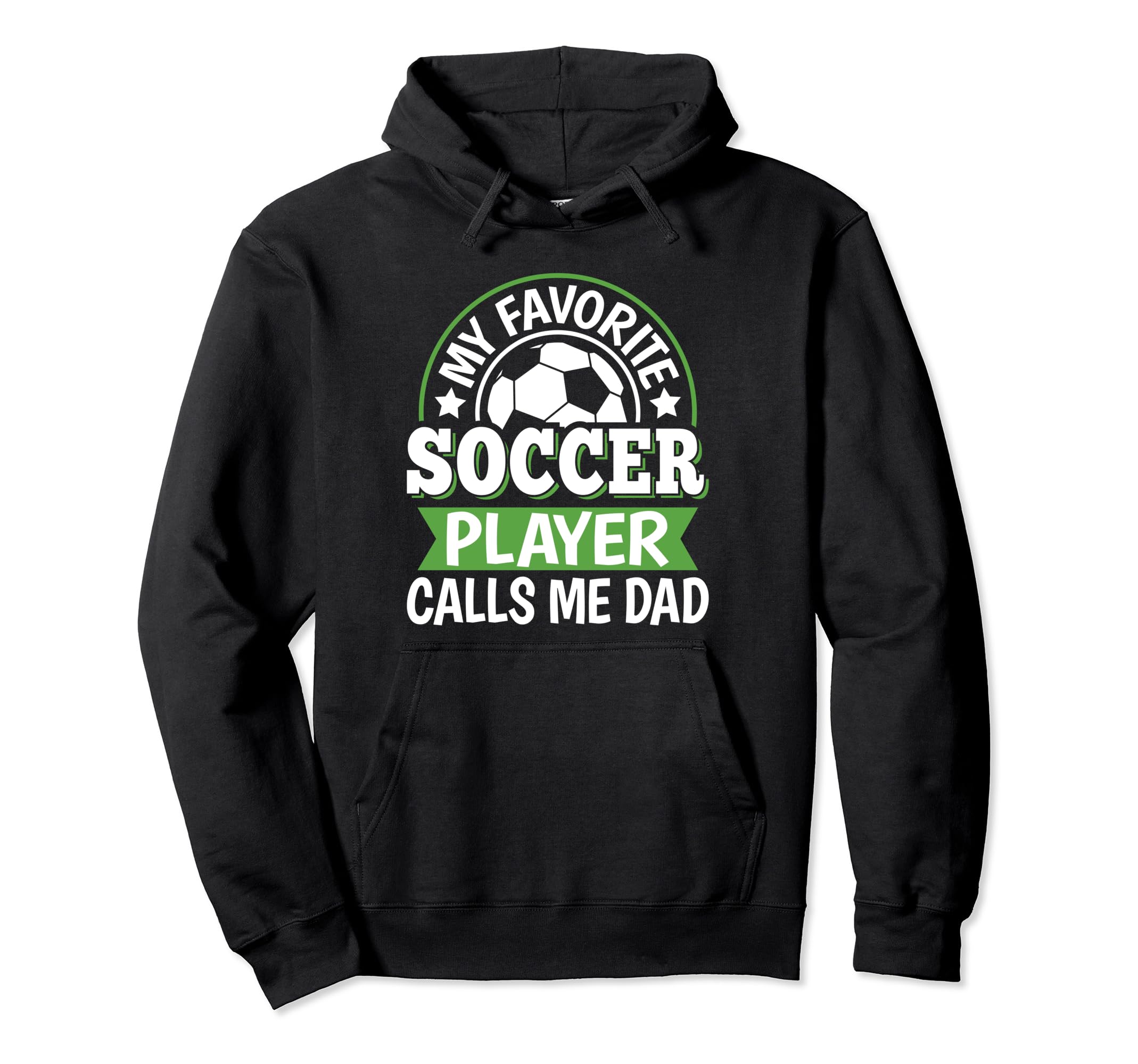 My Favorite Soccer Player Calls Me Dad Hoodie - Graphic Print Unisex - T-Shirt, Sweatshirt, Hoodie