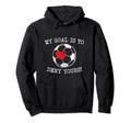 My Goal Is To Deny Yours Soccer Goalie Hoodie - Unique Graphic Unisex - T-Shirt, Sweatshirt, Hoodie