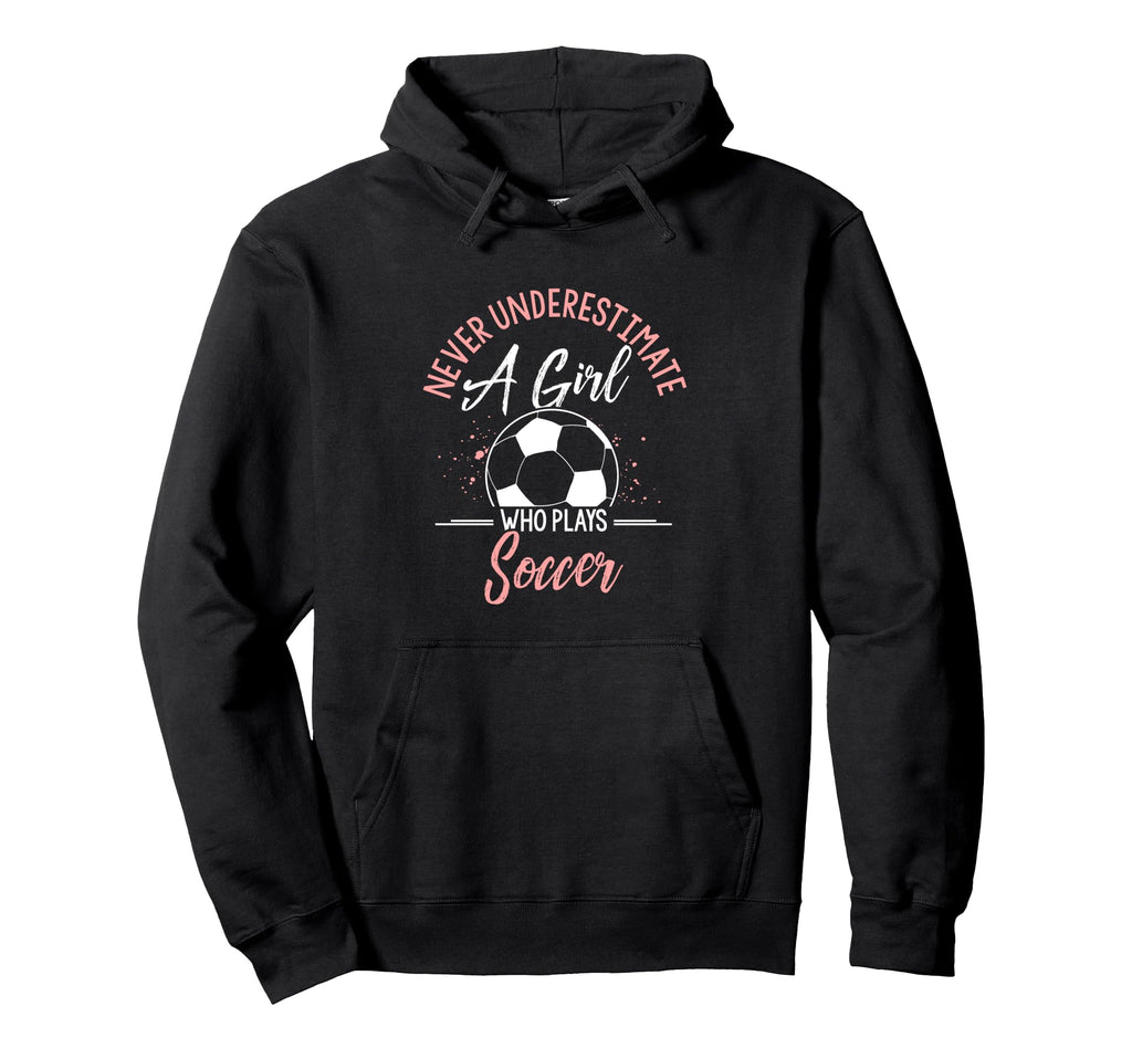 Never Underestimate Who Plays Soccer Sport Hoodie - Custom Art Print Unisex - T-Shirt, Sweatshirt, Hoodie