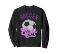Soccer Club Play Soccer Mom Sweatshirt - Fun Novelty Design Unisex - T-Shirt, Sweatshirt, Hoodie