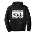 Dont Make Me Use My Soccer Voice Hoodie - Casual Everyday Wear Unisex - T-Shirt, Sweatshirt, Hoodie