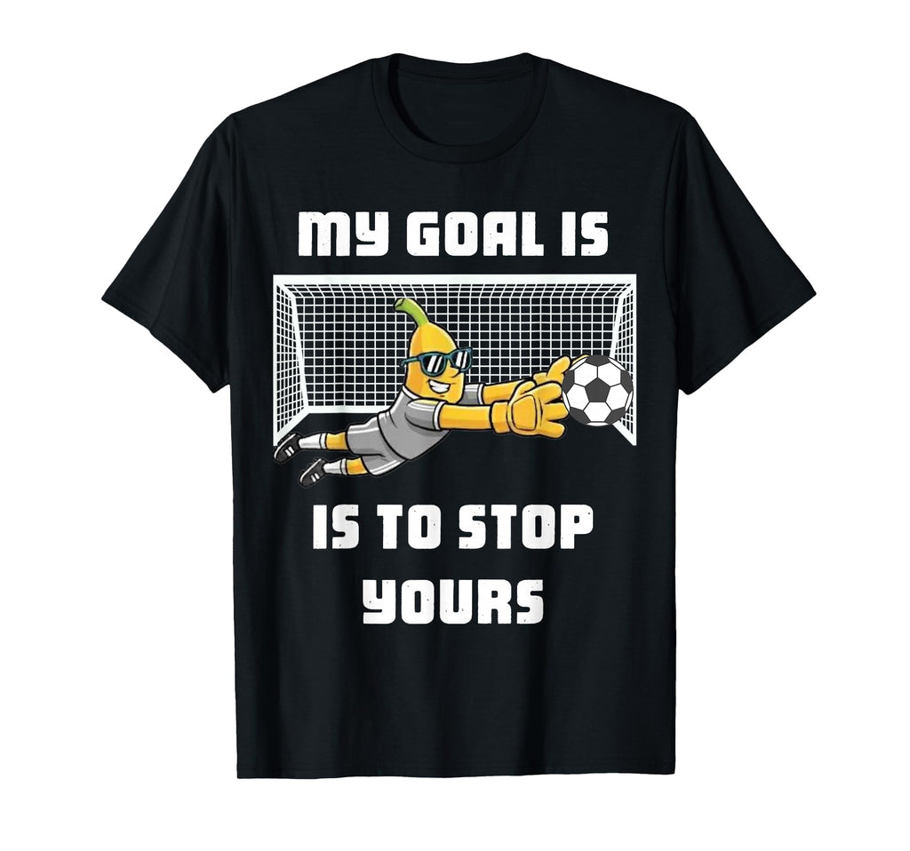 Funny Banana Soccer Goalkeeper My T-Shirt - Casual Everyday Wear Men Women - T-Shirt, Sweatshirt, Hoodie