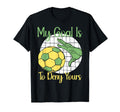 My Goal Is To Deny Yours Soccer Goalie T-Shirt - Trendy Graphic Unisex - T-Shirt, Sweatshirt, Hoodie