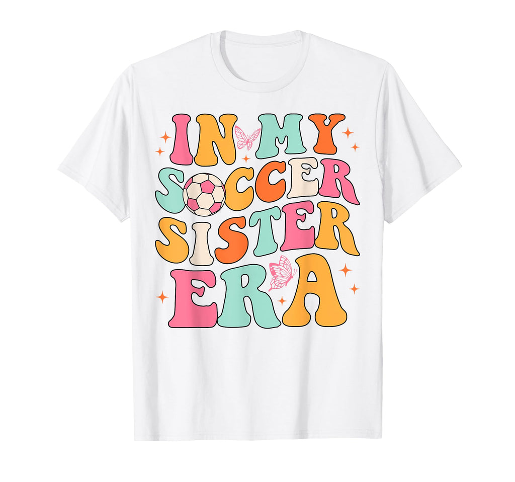 My Soccer Sister Era Groovy T-Shirt - Casual Everyday Wear Men Women - T-Shirt, Sweatshirt, Hoodie