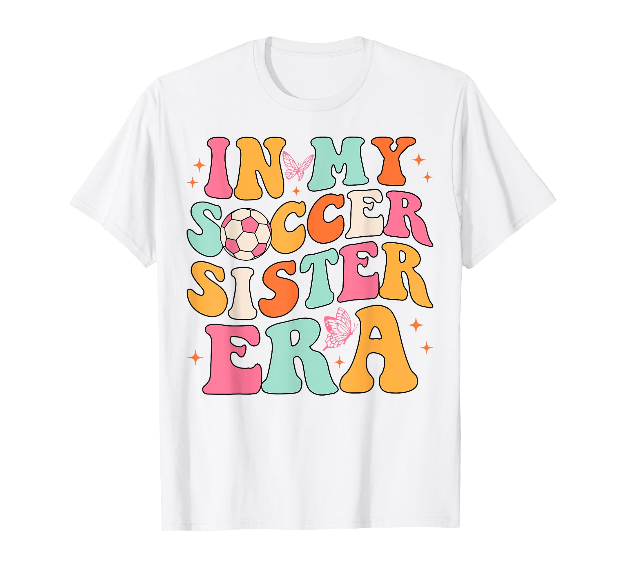 My Soccer Sister Era Groovy T-Shirt - Casual Everyday Wear Men Women - T-Shirt, Sweatshirt, Hoodie