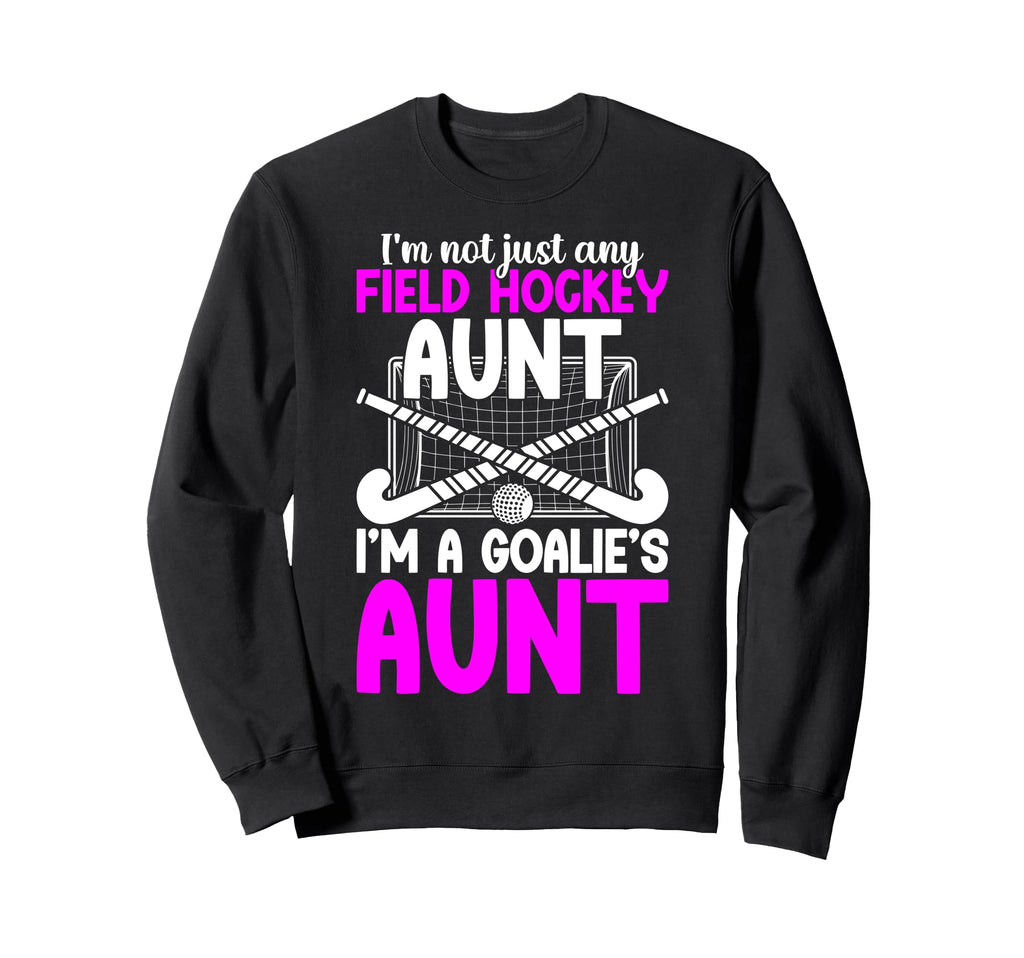Im Field Hockey Goalie Aunt Field Sweatshirt - Graphic Print for Adults - T-Shirt, Sweatshirt, Hoodie