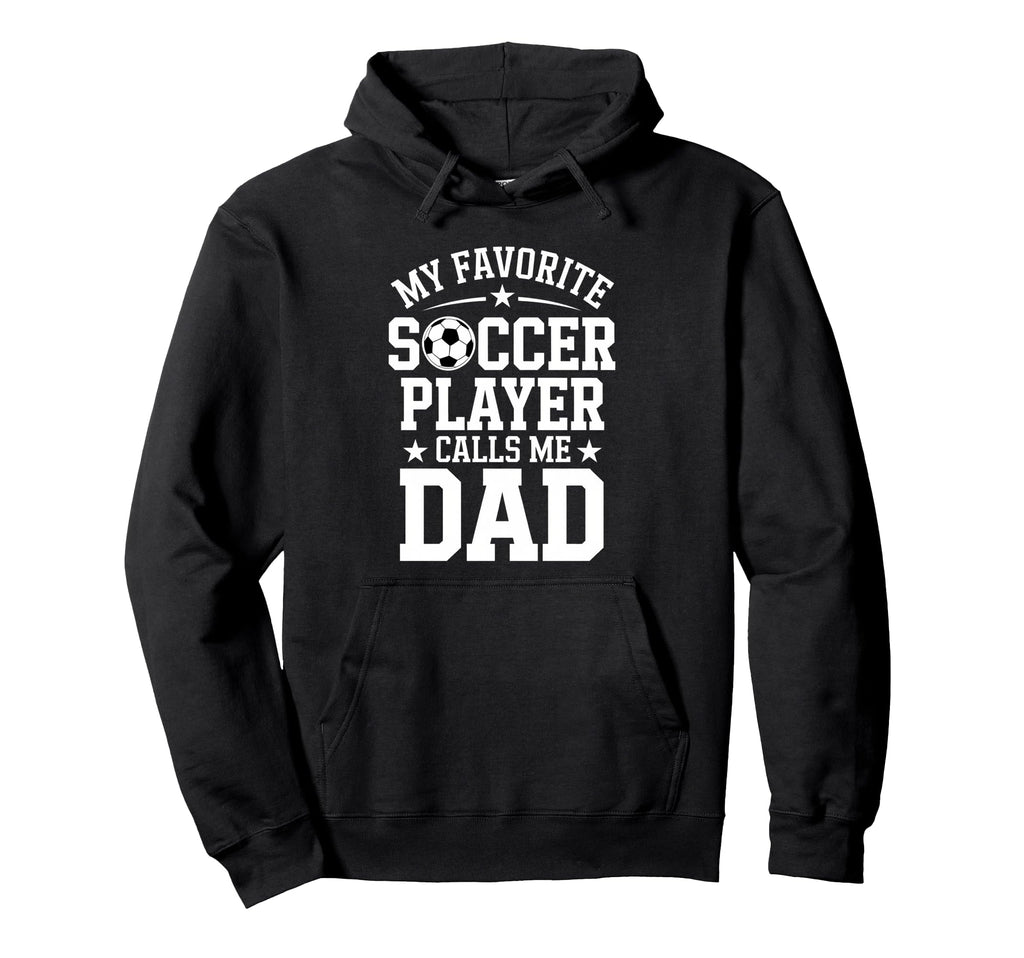 Soccer Player Dad Funny Soccer Hoodie - Casual Everyday Wear for Adults - T-Shirt, Sweatshirt, Hoodie