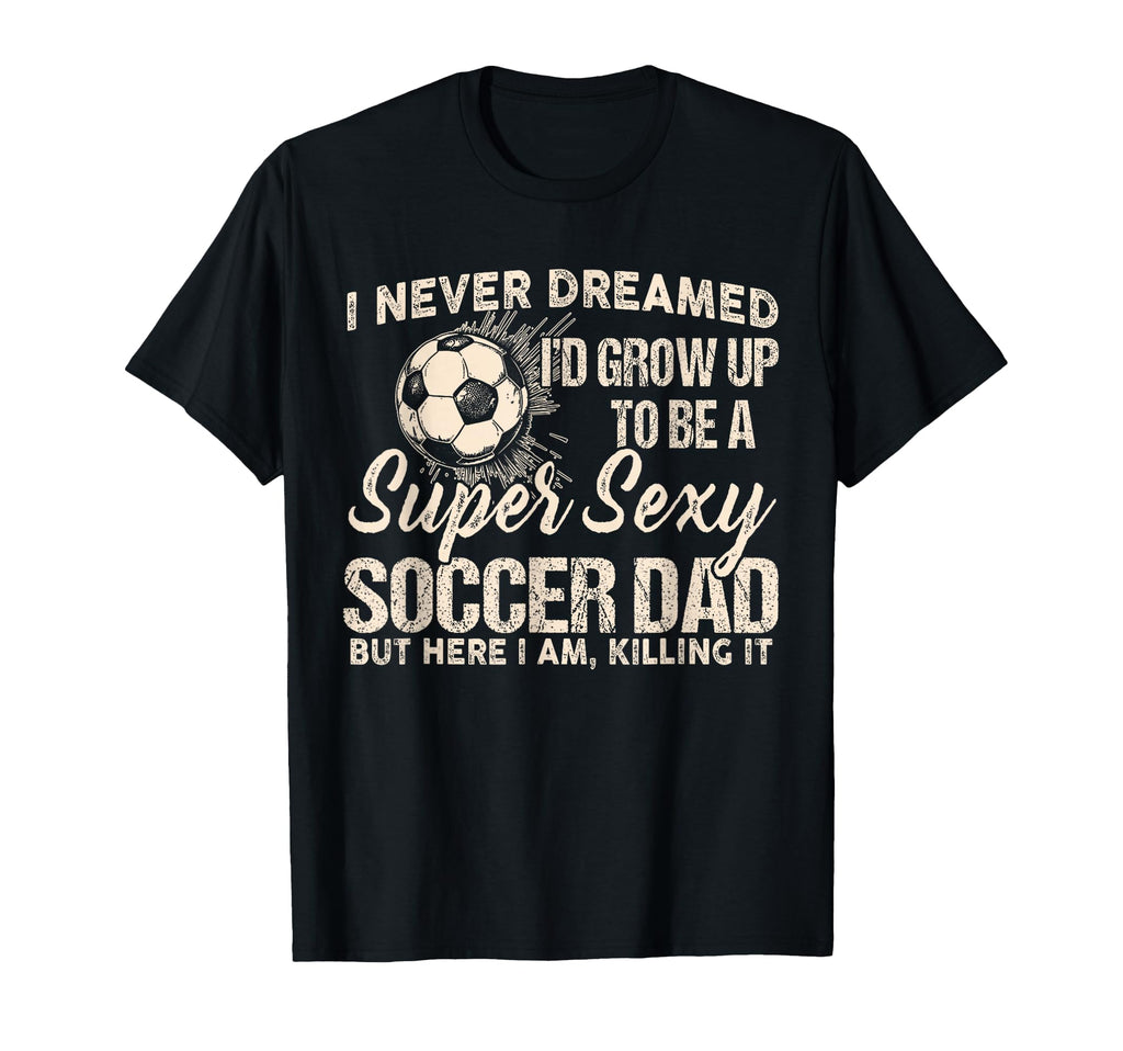 I Never Dreamed Id Grow Up To Be T-Shirt - Custom Art Print for Adults - T-Shirt, Sweatshirt, Hoodie