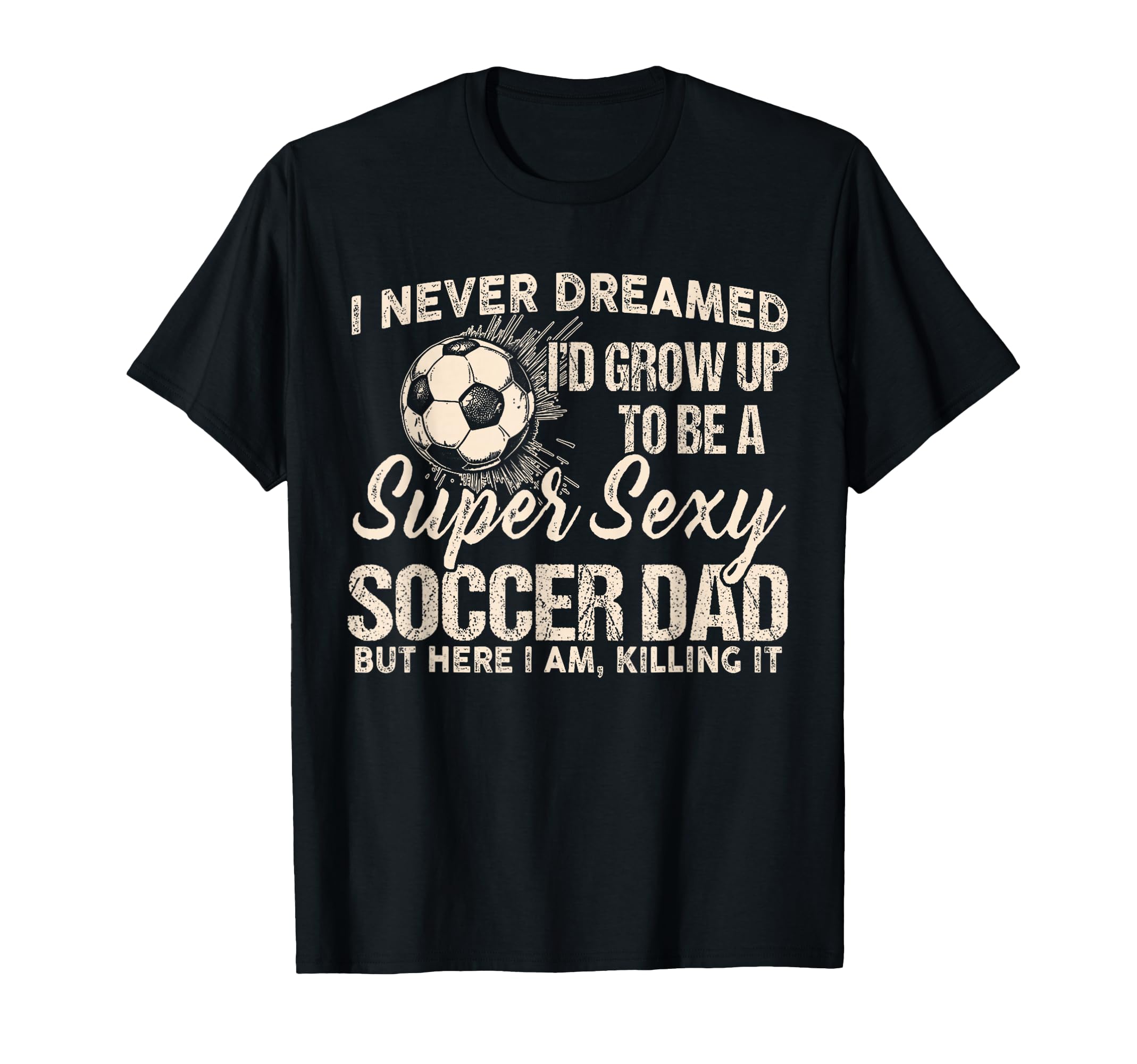 I Never Dreamed Id Grow Up To Be T-Shirt - Custom Art Print for Adults - T-Shirt, Sweatshirt, Hoodie