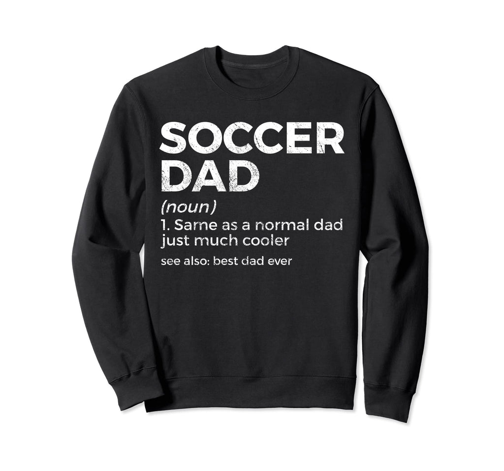 Funny Soccer Dad Definition Mens Sweatshirt - Fun Novelty Design Unisex - T-Shirt, Sweatshirt, Hoodie