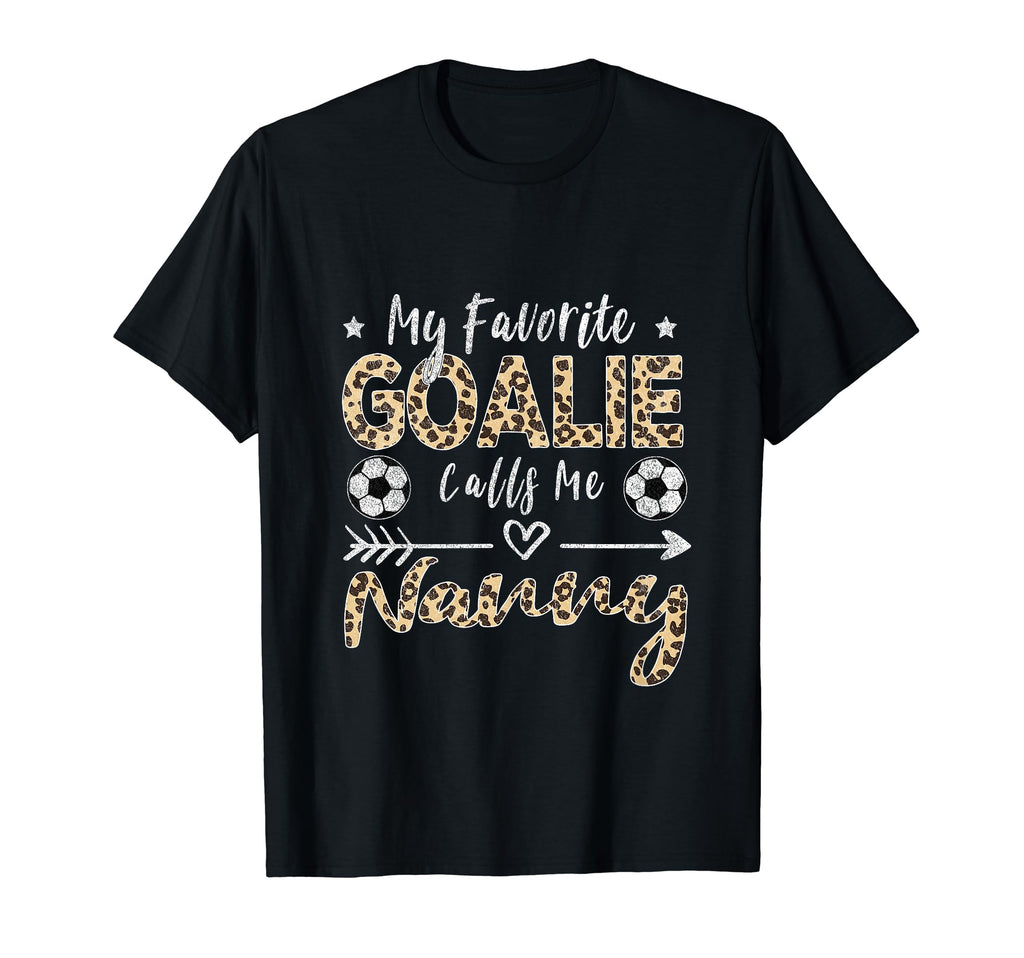 My Favorite Goalie Calls Me Nanny T-Shirt - Streetwear Style for Adults - T-Shirt, Sweatshirt, Hoodie