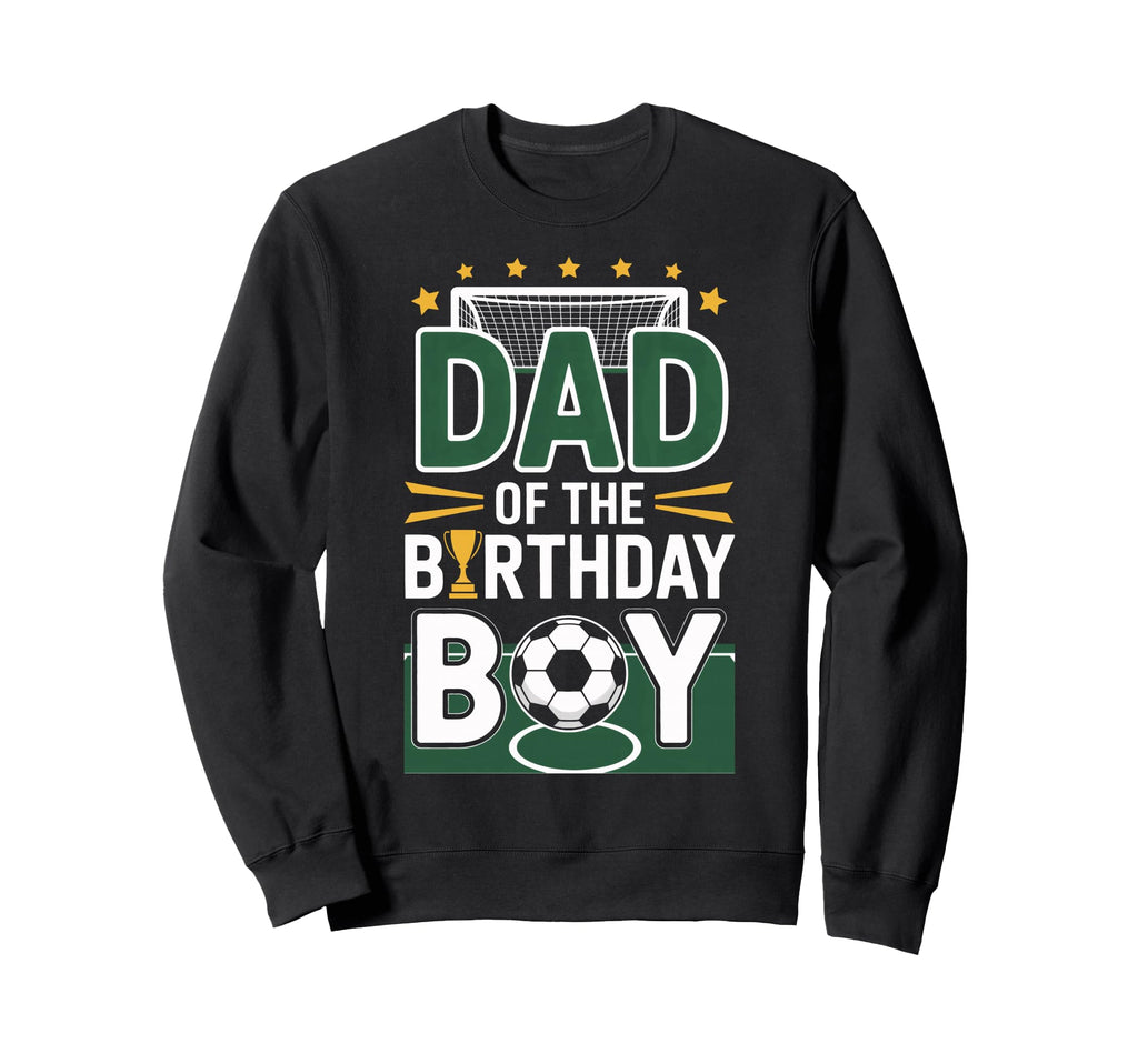 Proud Dad Birthday Soccer Champion Sweatshirt - Casual Everyday Wear Unisex - T-Shirt, Sweatshirt, Hoodie