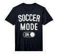 Soccer Mode Funny Striker Gift Soccer T-Shirt - Graphic Print Men Women - T-Shirt, Sweatshirt, Hoodie