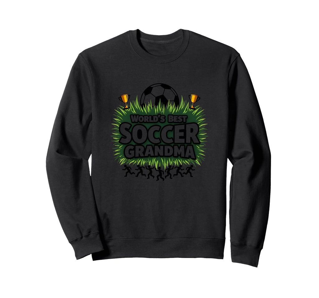 Worlds Best Soccer Grandma Sweatshirt - Fun Novelty Design Men Women - T-Shirt, Sweatshirt, Hoodie