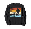 Soccer Funny Life Is About Goals Sweatshirt - Trendy Graphic for Adults - T-Shirt, Sweatshirt, Hoodie
