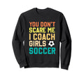 You Dont Scare Me I Coach Soccer Sweatshirt - Custom Art Print Men Women - T-Shirt, Sweatshirt, Hoodie