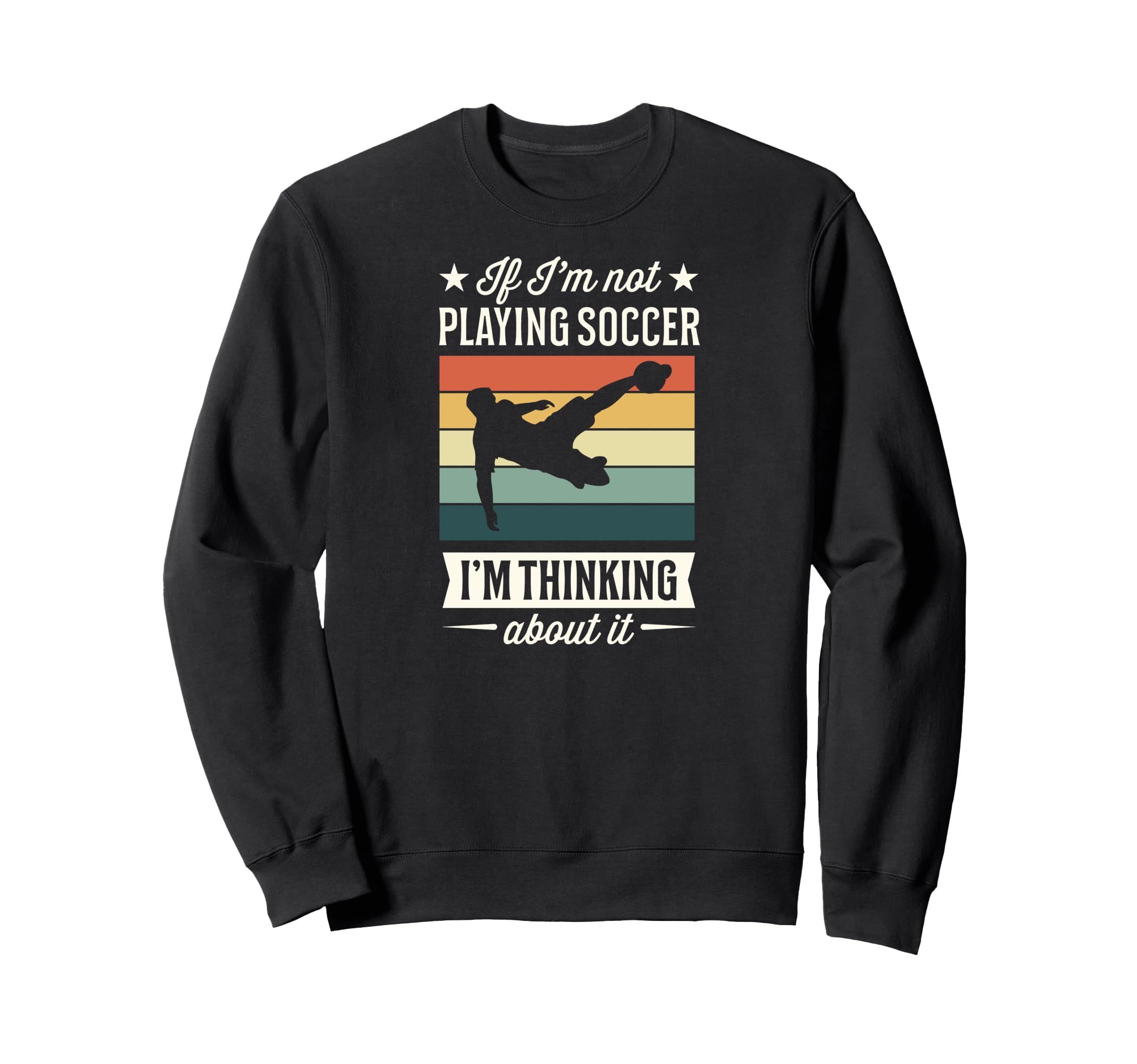If Im Not Playing Soccer Im Thinking Sweatshirt - Unique Graphic Men Women - T-Shirt, Sweatshirt, Hoodie
