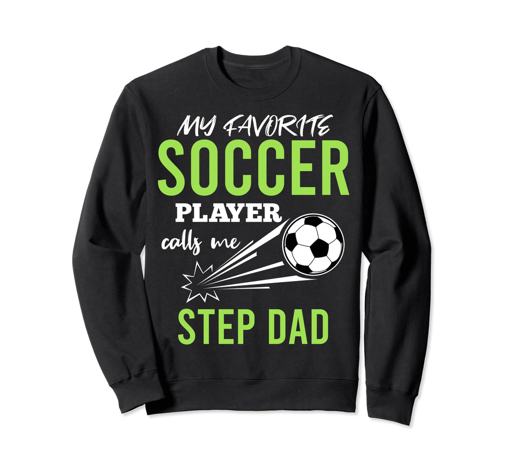Soccer Step Dad My Favorite Player Sweatshirt - Trendy Graphic Unisex - T-Shirt, Sweatshirt, Hoodie