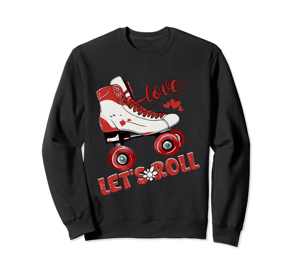 Lets Roll Skating Funny Sweatshirt - Casual Everyday Wear Men Women - T-Shirt, Sweatshirt, Hoodie