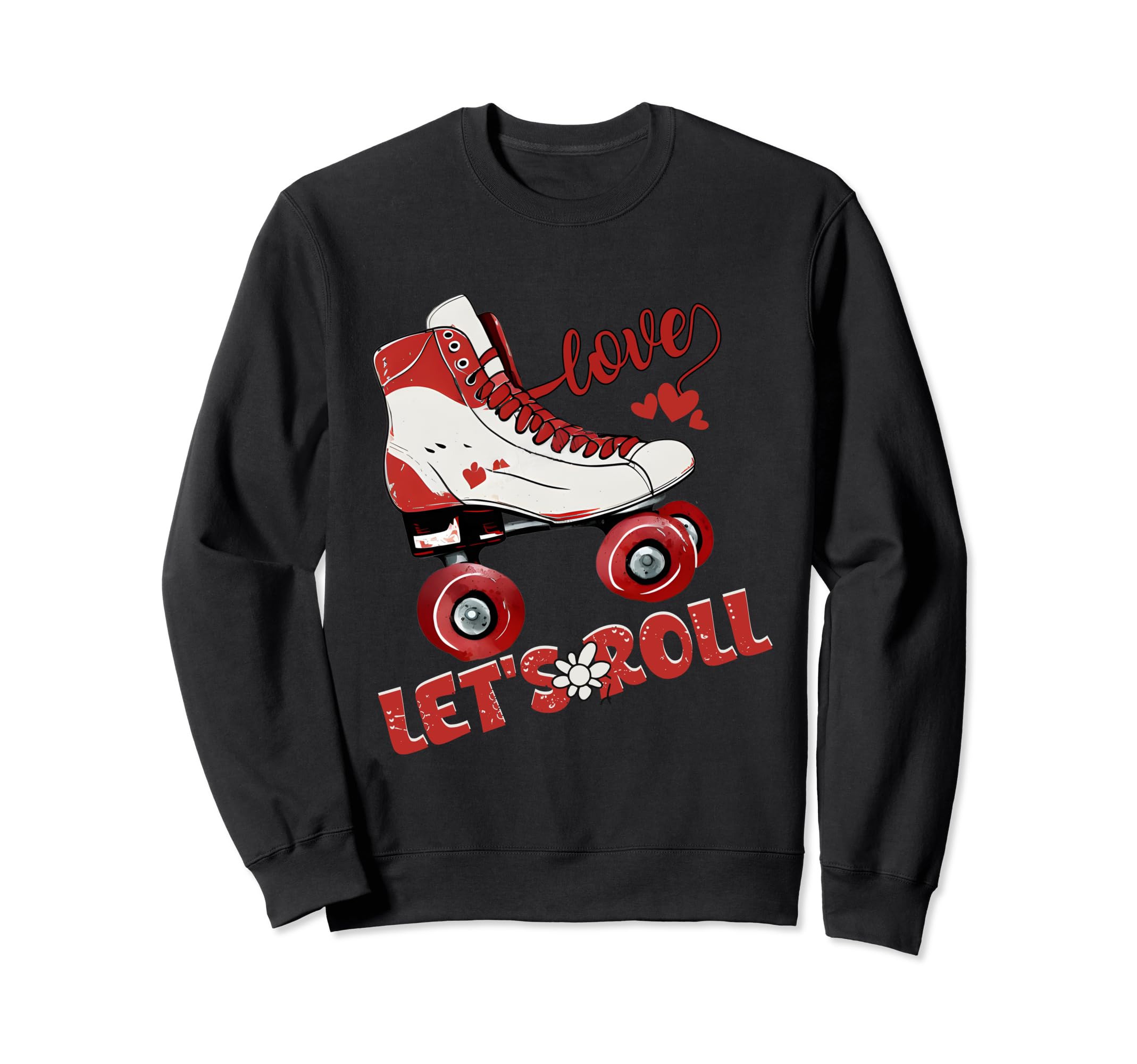 Lets Roll Skating Funny Sweatshirt - Casual Everyday Wear Men Women - T-Shirt, Sweatshirt, Hoodie
