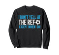 I Dont Yell Ref Except When I Do Sweatshirt - Streetwear Style Men Women - T-Shirt, Sweatshirt, Hoodie