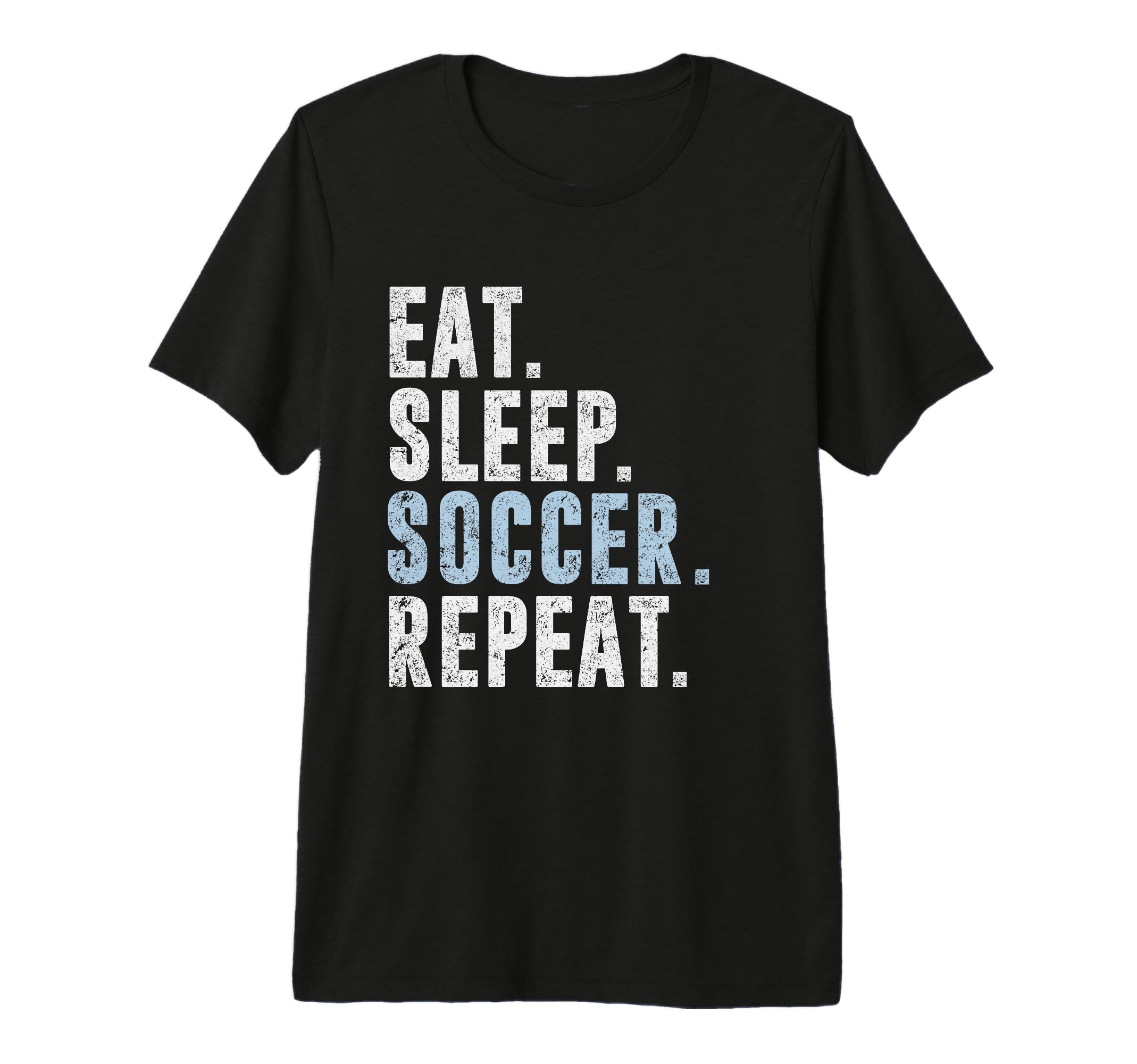 Eat Sleep Soccer Repeat Football T-Shirt - Fun Novelty Design Men Women - T-Shirt, Sweatshirt, Hoodie