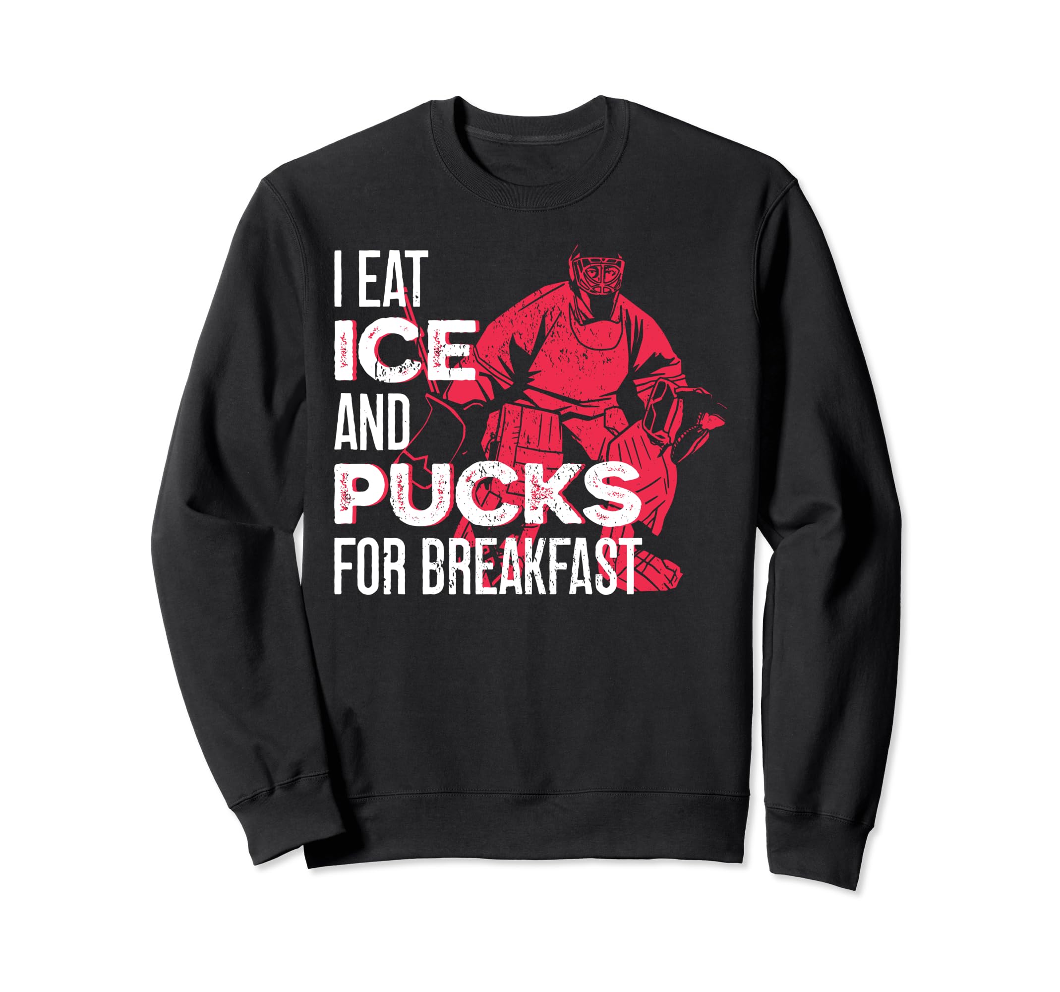 Ice Hockey Goalie Goalkeeper I Eat Sweatshirt - Trendy Graphic for Adults - T-Shirt, Sweatshirt, Hoodie
