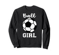 Ball Funny Soccer Sweatshirt - Novelty Apparel Men Women - T-Shirt, Sweatshirt, Hoodie