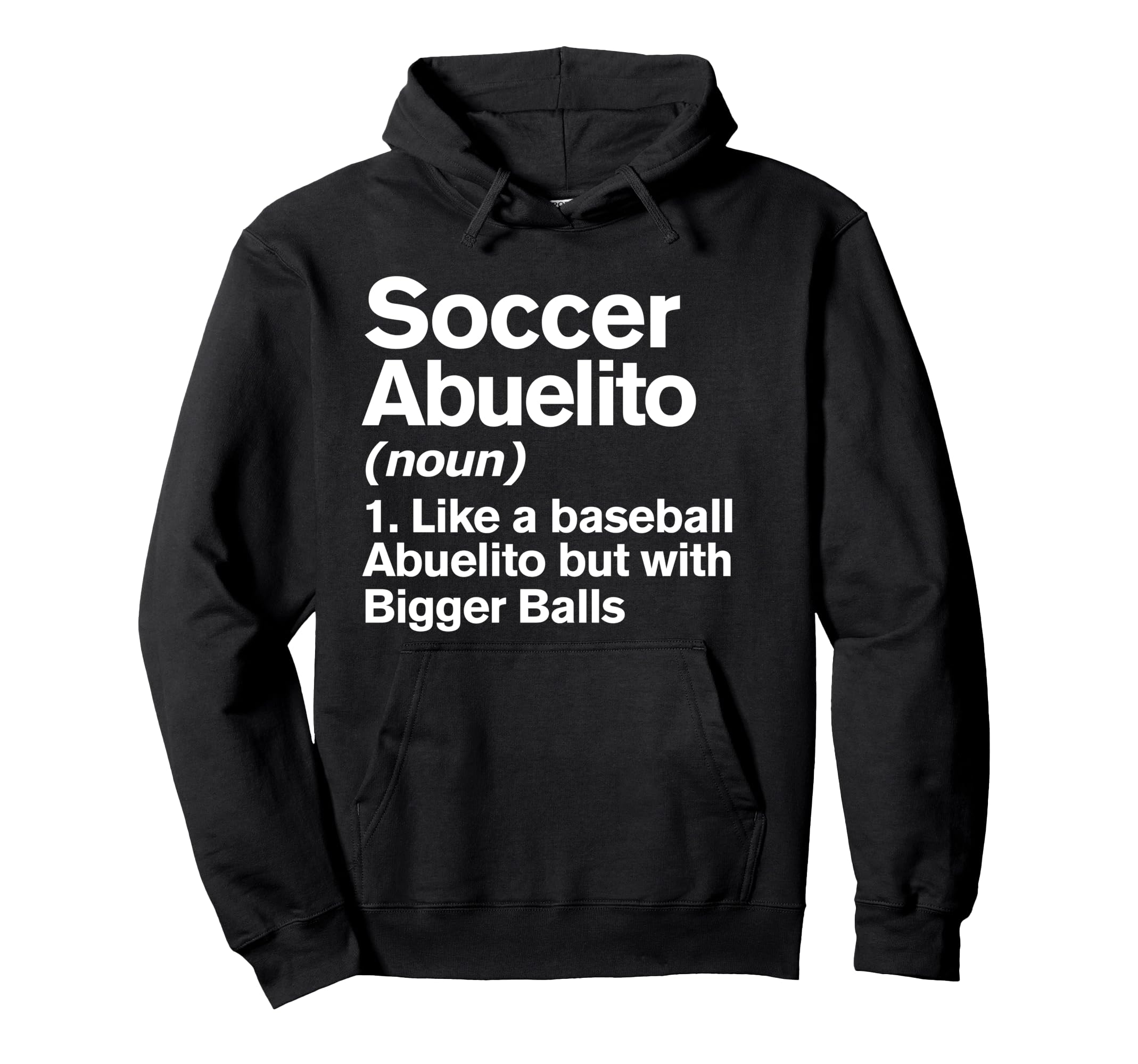 Soccer Abuelito Definition Funny Bigger Hoodie - Novelty Apparel Men Women - T-Shirt, Sweatshirt, Hoodie