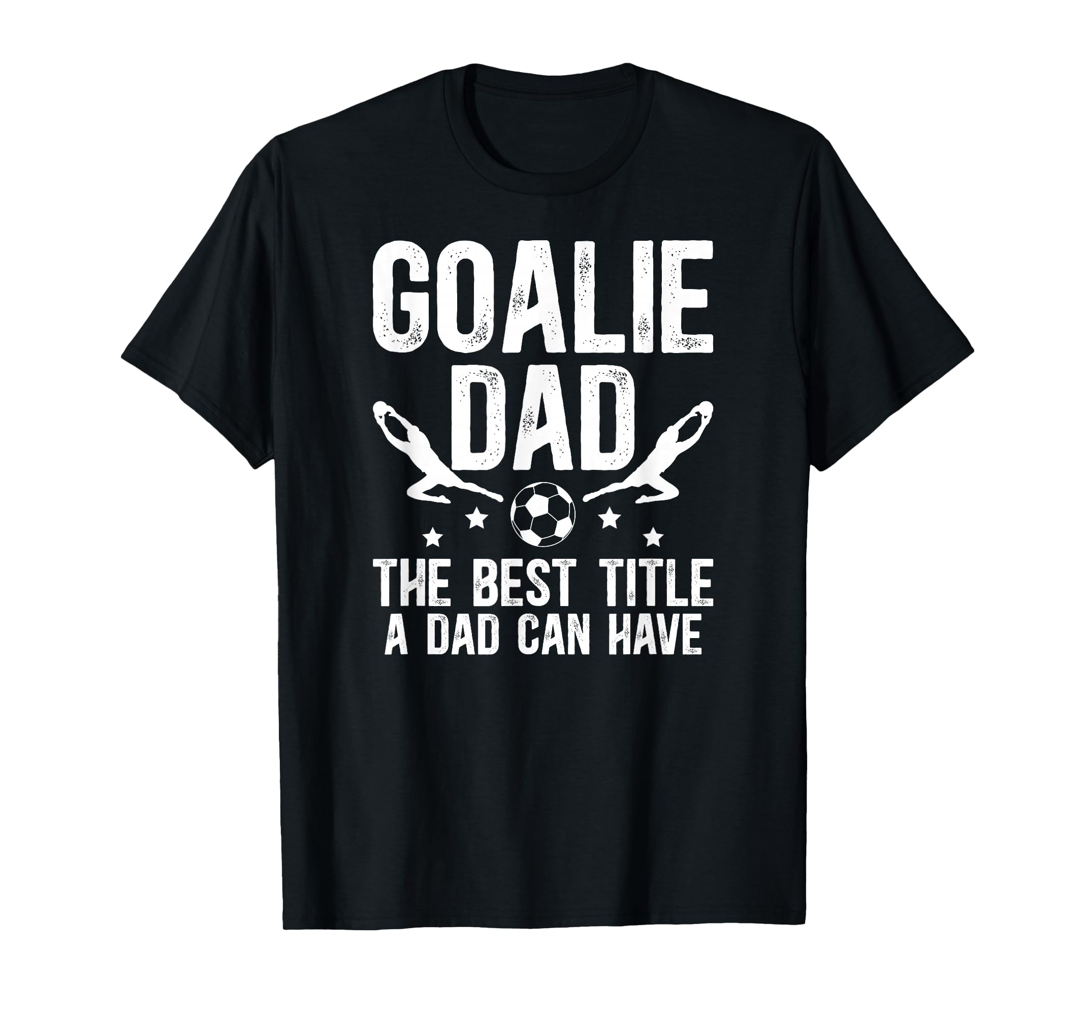 Soccer Goalie Dad Best Title Dad Soccer T-Shirt - Trendy Graphic Unisex - T-Shirt, Sweatshirt, Hoodie