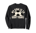 My Goal Is To Deny Yours Sweatshirt - Novelty Apparel for Adults - T-Shirt, Sweatshirt, Hoodie