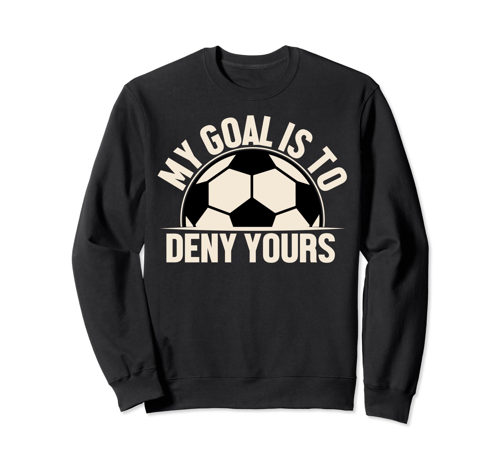 My Goal Is To Deny Yours Sweatshirt - Novelty Apparel for Adults - T-Shirt, Sweatshirt, Hoodie