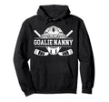 Ice Hockey Goalie Nanny Hockey Keeper Hoodie - Casual Everyday Wear Unisex - T-Shirt, Sweatshirt, Hoodie
